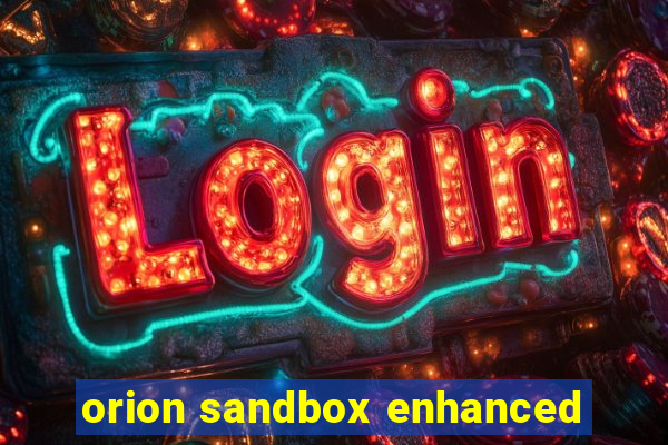 orion sandbox enhanced